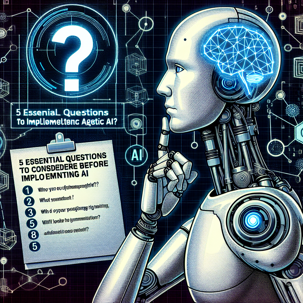 5 Essential Questions to Consider Before Implementing Agentic AI ...